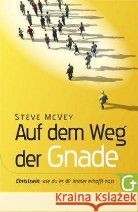 Auf dem Weg der Gnade : Christsein, wie du es dir immer erhofft hast McVey, Steve 9783943597080 Grace today Verlag