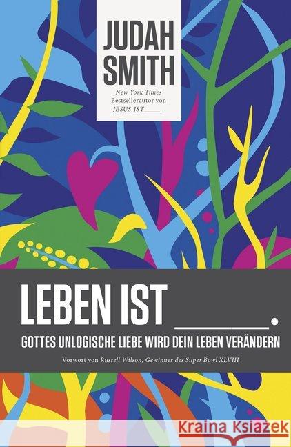 Leben ist : Gottes unlogische Liebe wird dein Leben verändern Smith, Judah 9783943597981