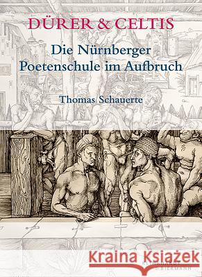 Dürer & Celtis: Die Nürnberger Poetenschule Im Aufbruch Schauerte, Thomas 9783943616293