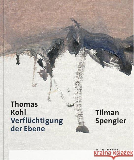 Thomas Kohl : Verflüchtigung der Ebene Spengler, Tilman 9783943616569 Klinkhardt & Biermann