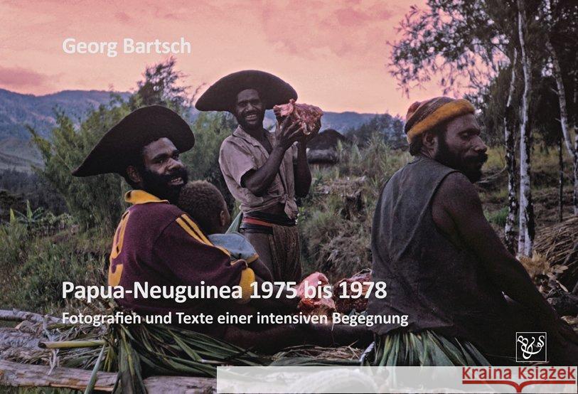 Papua-Neuguinea 1975 bis 1978 : Fotografien und Texte einer intensiven Begegnung Bartsch, Georg 9783943622164 Böhland & Schremmer Verlag