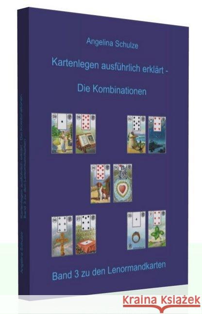 Kartenlegen ausführlich erklärt - Die Kombinationen, 5 Teile : Band 3 zu den Lenormandkarten Schulze, Angelina 9783943729023