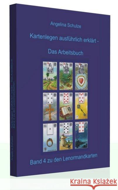 Kartenlegen ausführlich erklärt - Das Arbeitsbuch : Band 4 zu den Lenormandkarten Schulze, Angelina 9783943729030