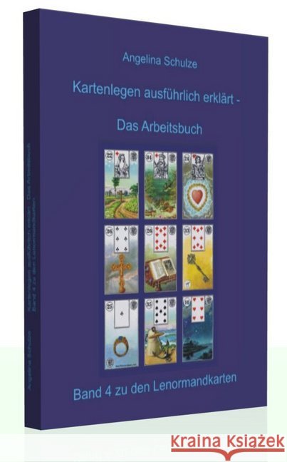 Kartenlegen ausführlich erklärt - Das Arbeitsbuch : Band 4 zu den Lenormandkarten Schulze, Angelina 9783943729030 Angelina Schulze Verlag