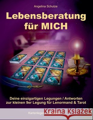 Lebensberatung für MICH: Deine einzigartigen Legungen / Antworten zur kleinen 9er Legung für Lenormand & Tarot Angelina, Notizbuch Kartenlegen 9783943729948 Angelina Schulze Verlag