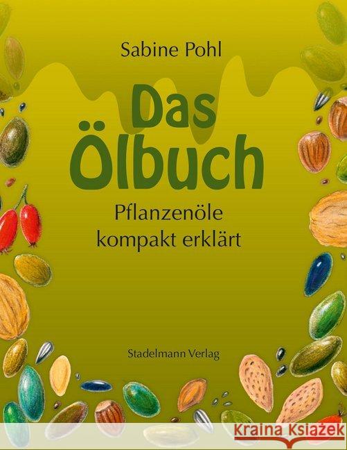 Das Ölbuch : Pflanzenöle kompakt erklärt Pohl, Sabine 9783943793451 Stadelmann