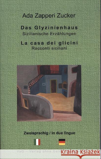 Das Glyzinienhaus / La casa dei glicini : Sizilianische Erzählungen Zapperi Zucker, Ada 9783943810264 Verlag ohne Geld