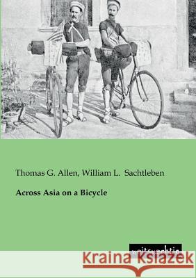 Across Asia on a Bicycle Allen, Thomas G.; Sachtleben, William L. 9783943850109 weitsuechtig