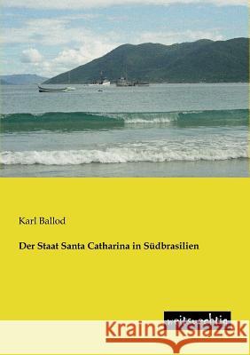 Der Staat Santa Catharina in Sudbrasilien Ballod, Karl 9783943850161 weitsuechtig