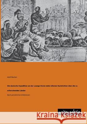 Die Deutsche Expedition an Der Loango-Kuste Nebst Alteren Nachrichten Uber Die Zu Erforschenden Lander Adolf Bastian 9783943850185 Weitsuechtig