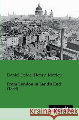 From London to Land's End Daniel Defoe Henry Morley 9783943850338 Weitsuechtig