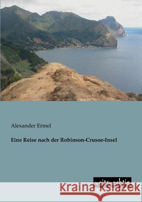 Eine Reise Nach Der Robinson-Crusoe-Insel Alexander Ermel 9783943850383 Weitsuechtig
