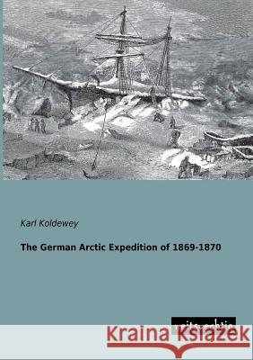 The German Arctic Expedition of 1869-1870 Karl Koldewey 9783943850659 Weitsuechtig