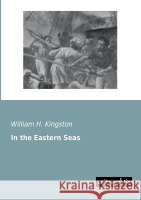 In the Eastern Seas William H. Kingston 9783943850666