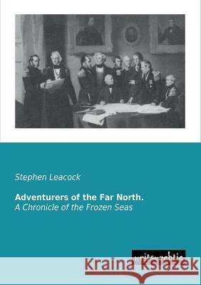 Adventurers of the Far North. Stephen Leacock 9783943850727 Weitsuechtig