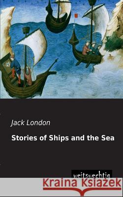 Stories of Ships and the Sea Jack London 9783943850741 Weitsuechtig