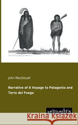 Narrative of a Voyage to Patagonia and Terra del Fuego John Macdouall 9783943850765 Weitsuechtig