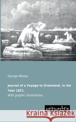 Journal of a Voyage to Greenland, in the Year 1821. George Manby 9783943850772 Weitsuechtig