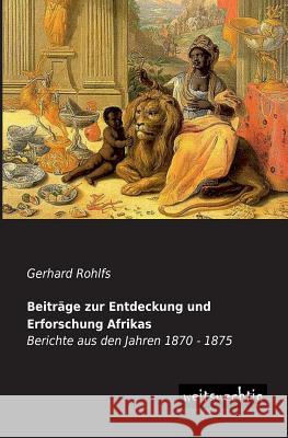 Beitrage Zur Entdeckung Und Erforschung Afrikas Gerhard Rohlfs 9783943850956 Weitsuechtig