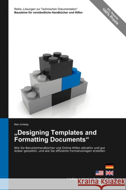 Reihe Losungen Zur Technischen Dokumentation: Designing Templates and Formatting Documents - Wie Sie Benutzerhandbucher Und Online-Hilfen Attraktiv Un Achtelig, Marc 9783943860078 Indoition Publishing E.K.