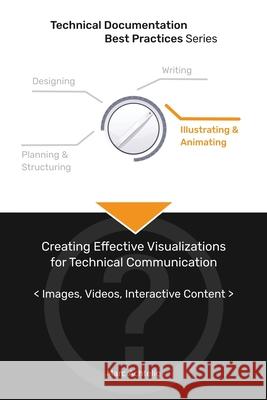 Technical Documentation Best Practices - Creating Effective Visualizations for Technical Communication: Images, Videos, Interactive Content Marc Achtelig 9783943860108 Indoition Publishing E.K.