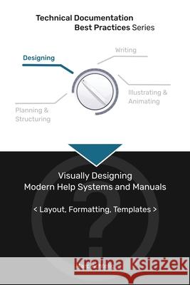 Technical Documentation Best Practices - Visually Designing Modern Help Systems and Manuals: Layout, Formatting, Templates Marc Achtelig 9783943860139 Indoition Publishing E.K.