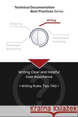 Technical Documentation Best Practices - Writing Clear and Helpful User Assistance: Writing Rules, Tips, FAQ Marc Achtelig 9783943860146 Indoition Publishing E.K.