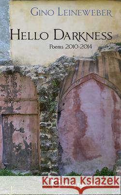 Hello Darkness: Poems 2010-2014 Leineweber, Gino 9783943863581