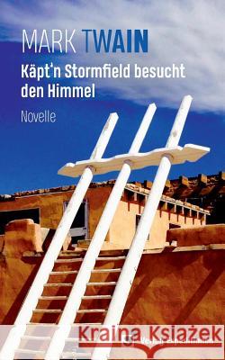 Käpt'n Stormfield besucht den Himmel: Novelle Twain, Mark 9783943863857 Verlag Expeditionen