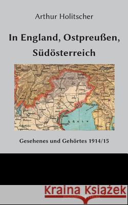 In England, Ostpreußen, Südösterreich Holitscher, Arthur 9783943889505