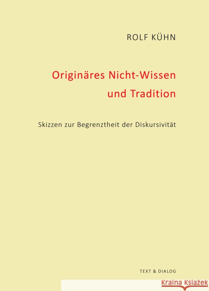 Originäres Nicht-Wissen und Tradition Kühn, Rolf 9783943897753 Text & Dialog