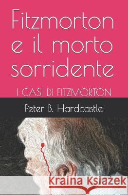 Fitzmorton e il morto sorridente: I Casi Di Fitzmorton Peter B Hardcastle 9783943998115 Magical Media Publishing