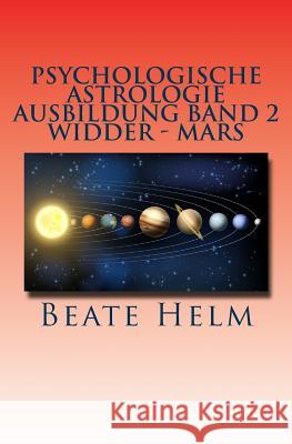 Psychologische Astrologie - Ausbildung Band 2 - Widder - Mars: Sexueller Trieb - Männlichkeit - Durchsetzungskraft - Initiative Helm, Beate 9783944013299