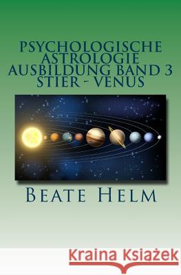 Psychologische Astrologie - Ausbildung Band 3 - Stier - Venus: Besitz - Sicherheit - Genuss - Finanzen Beate Helm 9783944013305