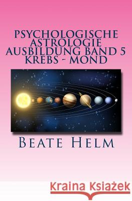 Psychologische Astrologie - Ausbildung Band 5 - Krebs - Mond: Gefühle - Inneres Kind - Familie - Wohnen Helm, Beate 9783944013329