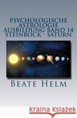 Psychologische Astrologie - Ausbildung Band 14 - Steinbock - Saturn: Struktur - Stabilität - Beruf(ung) - Eigenes Rückgrat - Meisterschaft Helm, Beate 9783944013411