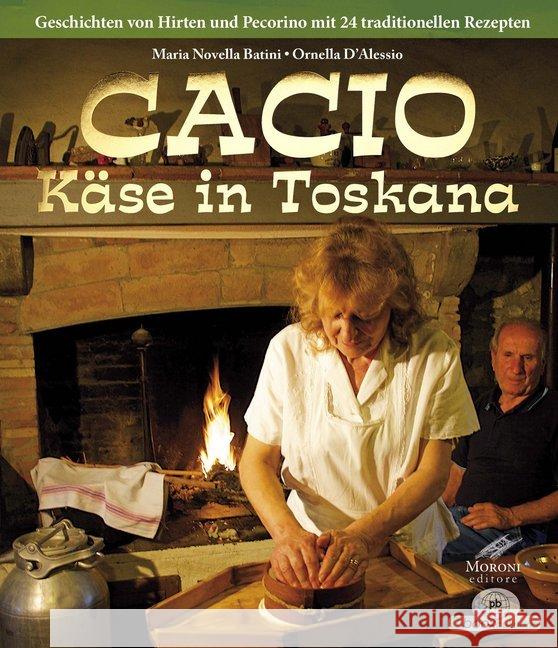 Cacio : Käse in Toskana. Geschichten von Hirten und Pecorino mit 24 traditionellen Rezepten Batini, Maria 9783944027210