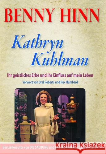 Kathryn Kuhlman : Ihr geistliches Erbe und ihr Einfluss auf mein Leben Hinn, Benny 9783944108063 William Carey Verlag