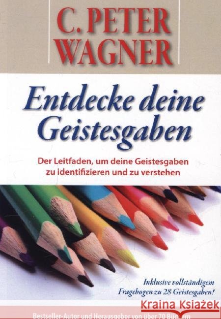 Entdecke deine Geistesgaben : Der Leitfaden, um deine Geistesgaben zu identifizieren und zu verstehen. Inklusive vollständigem Fragebogen zu 28 Geistesgaben Wagner, Peter C. 9783944108414