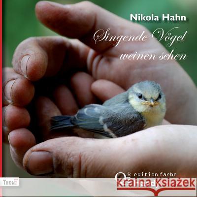 Singende Vögel weinen sehen. HandyPoesie Hahn, Nikola 9783944177205 Thoni Verlag, Rodermark