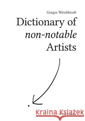 Dictionary of non-notable Artists Gregor Weichbrodt 9783944195421 Frohmann Verlag