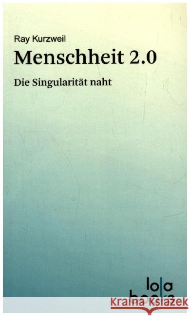Menschheit 2.0 Kurzweil, Ray 9783944203089 Lola Books