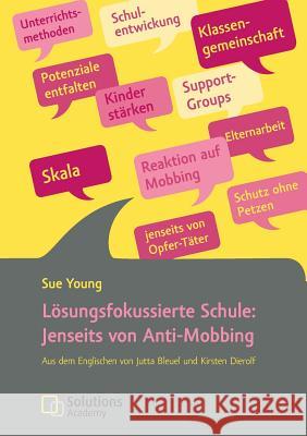 Lösungsfokussierte Schule: Jenseits von Anti-Mobbing Young, Sue 9783944293042 Solutionsacademy Verlag