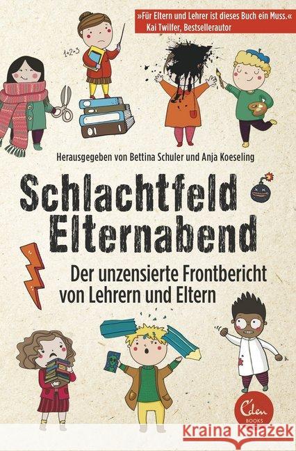 Schlachtfeld Elternabend : Der unzensierte Frontbericht von Lehrern und Eltern Schuler, Bettina; Koeseling, Anja 9783944296708 Eden Books