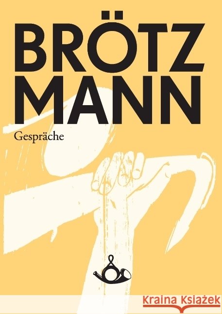 Brötzmann. Gespräche Peter Brötzmann, Christoph J >Bauer 9783944298009 Posth Verlag