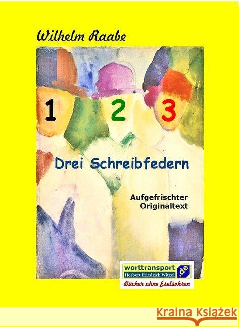 Drei Schreibfedern : Aufgefrischter Originaltext Raabe, Wilhelm 9783944324470 worttransport.de Verlag