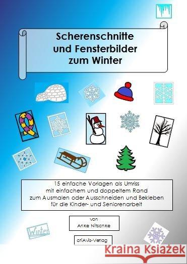 Scherenschnitte und Fensterbilder zum Winter : 15 einfache Vorlagen als Umriss oder Negativ zum Ausmalen oder Ausschneiden für die Kinder- und Seniorenarbeit Nitschke, Anke 9783944341798