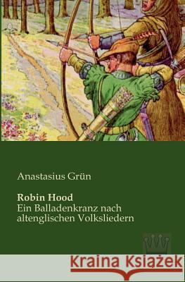 Robin Hood: Ein Balladenkranz nach altenglischen Volksliedern Grün, Anastasius 9783944349282 Saga Verlag