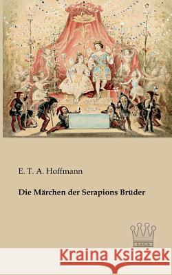 Die Märchen der Serapions Brüder Hoffmann, E. T. a. 9783944349411 Saga Verlag