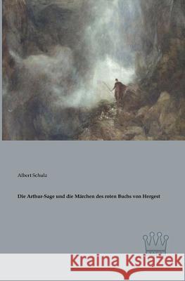 Die Arthur-Sage und die Märchen des roten Buchs von Hergest Schulz, Albert 9783944349442